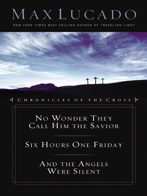 Chronicles of the Cross (eBook): No Wonder They Call Him the Savior; Six Hours One Friday; And the Angels Were Silent